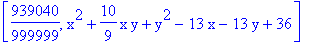 [939040/999999, x^2+10/9*x*y+y^2-13*x-13*y+36]
